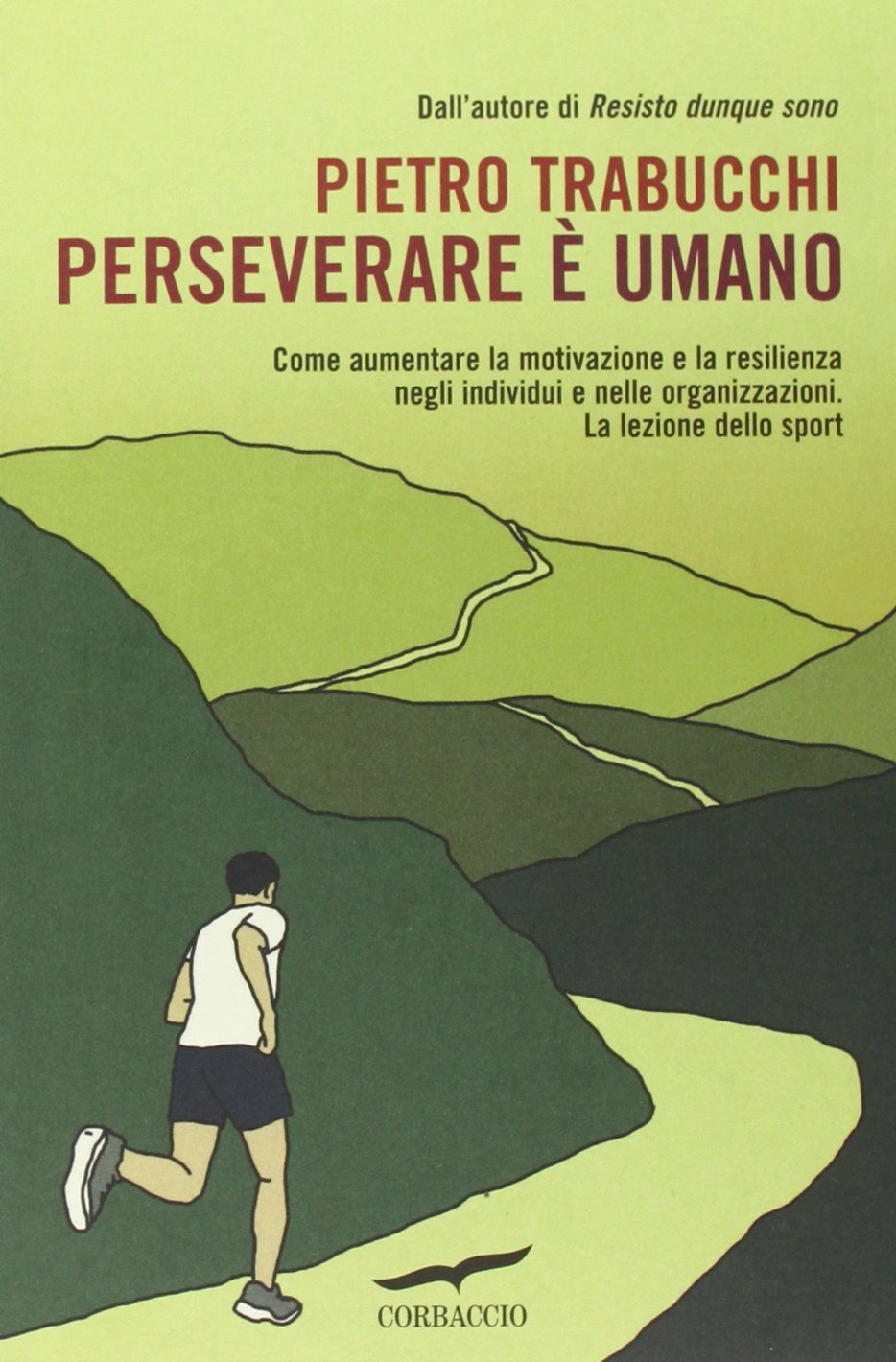 Perseverare è umano. Come aumentare la motivazione e la resilienza negli individui e nelle organizzazioni. La lezione dello sport (I libri del benessere) Lifestyle