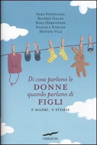 Di cosa parlano le donne quando parlano di figli. 5 madri, 5 storie book