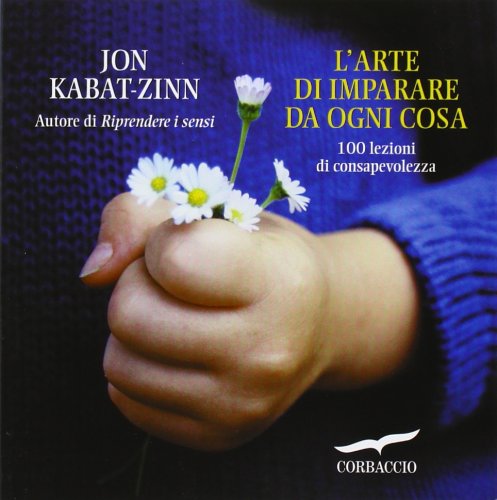 L' arte di imparare da ogni cosa. 100 lezioni di consapevolezza Business, Finance & Career