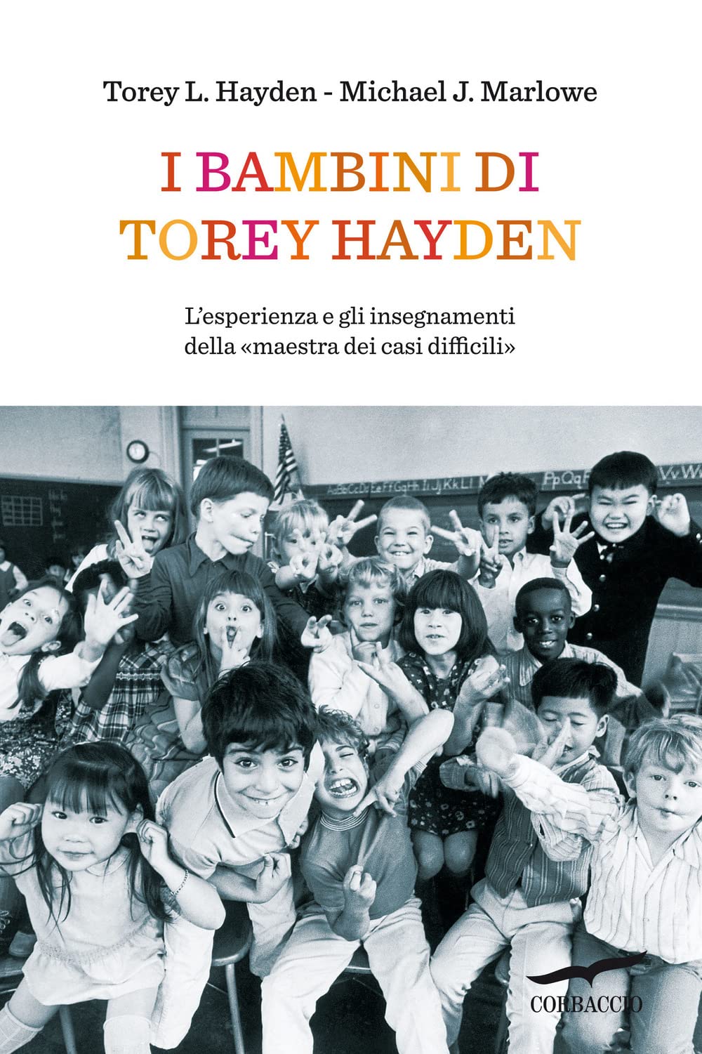 I bambini di Torey Hayden. L'esperienza e gli insegnamenti della «maestra dei casi difficili» (Saggi) Education & Training