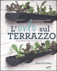 L'orto sul terrazzo. Come coltivare frutta e verdura in città Leisure, Home & Garden