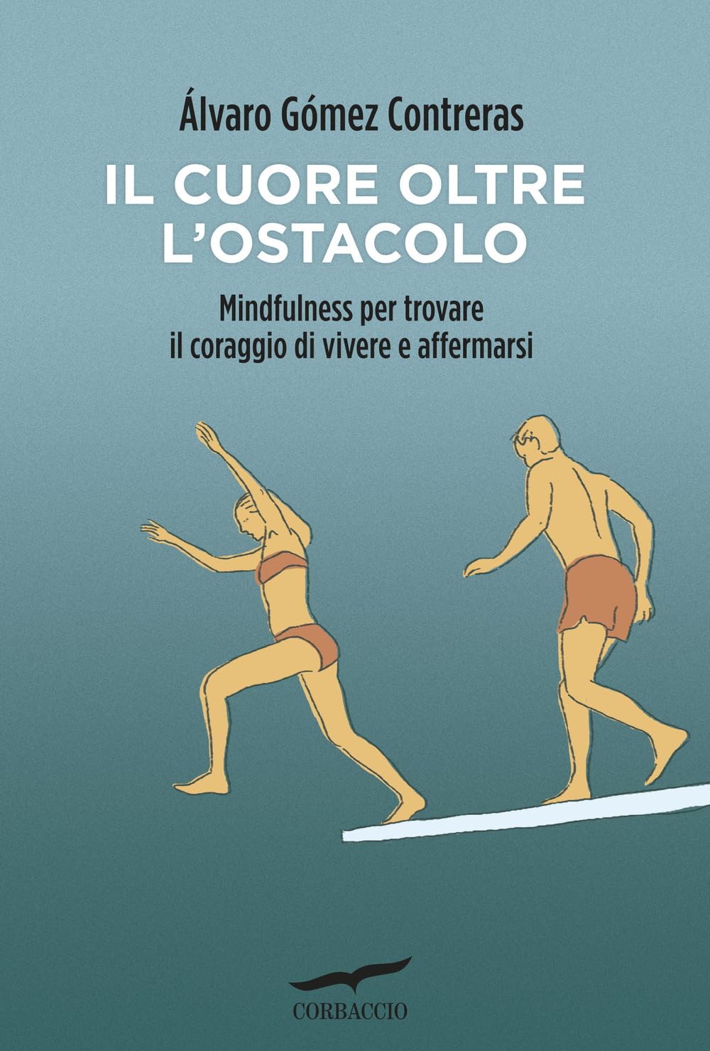 Il cuore oltre l'ostacolo. Mindfulness per trovare il coraggio di vivere e affermarsi Philosophy