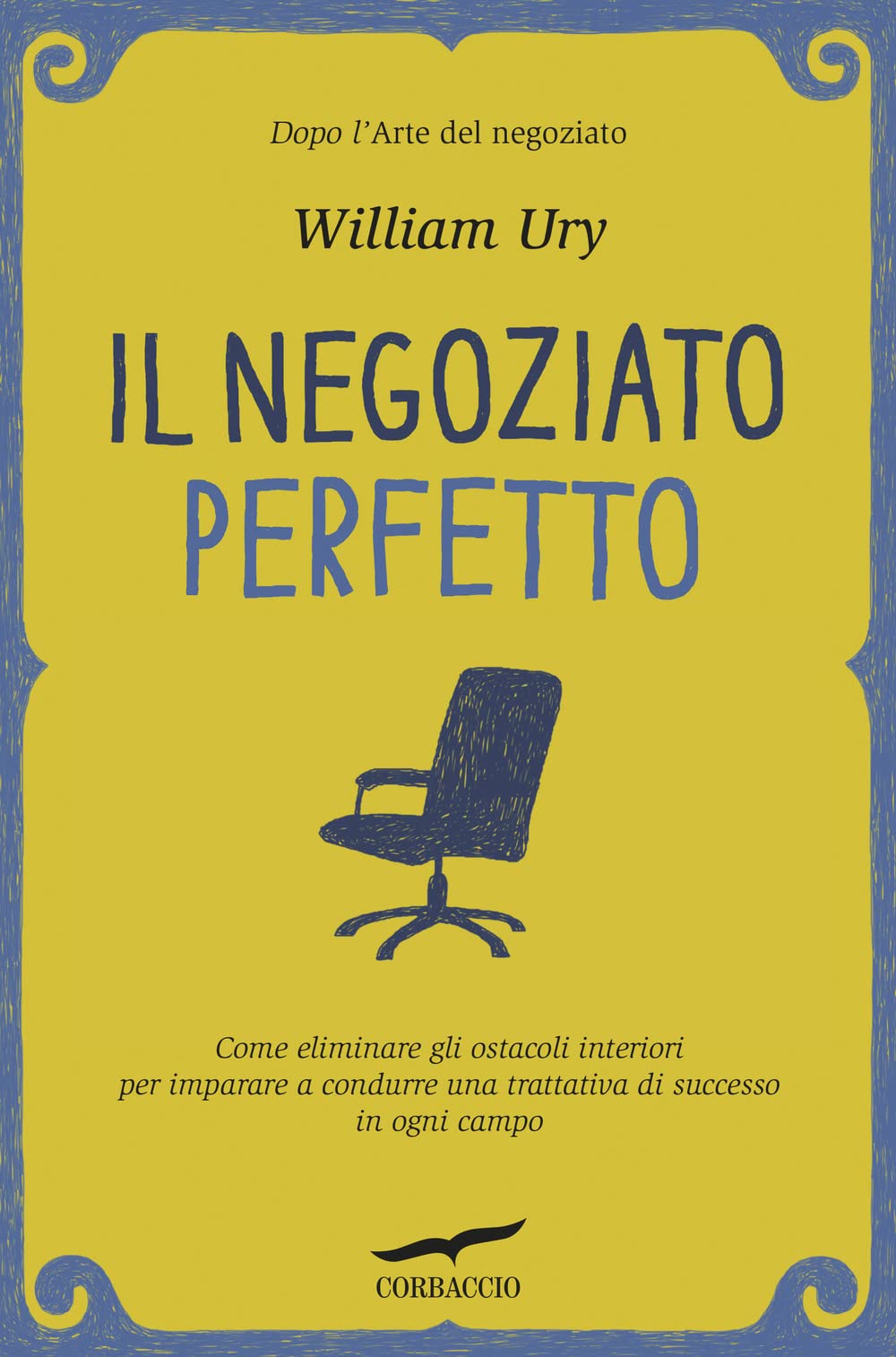 Il negoziato perfetto. L'arte della trattativa e della mediazione per ottenere ciò che si vuole, nel lavoro e nella vita Business, Finance & Career