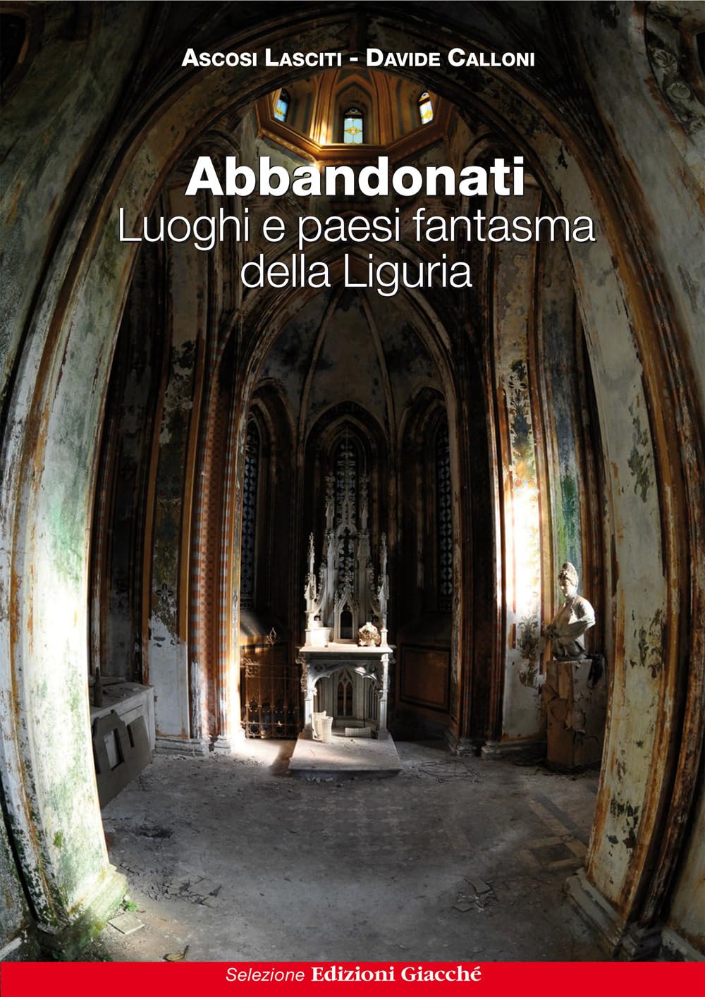 Abbandonati. Luoghi e paesi fantasma della Liguria book