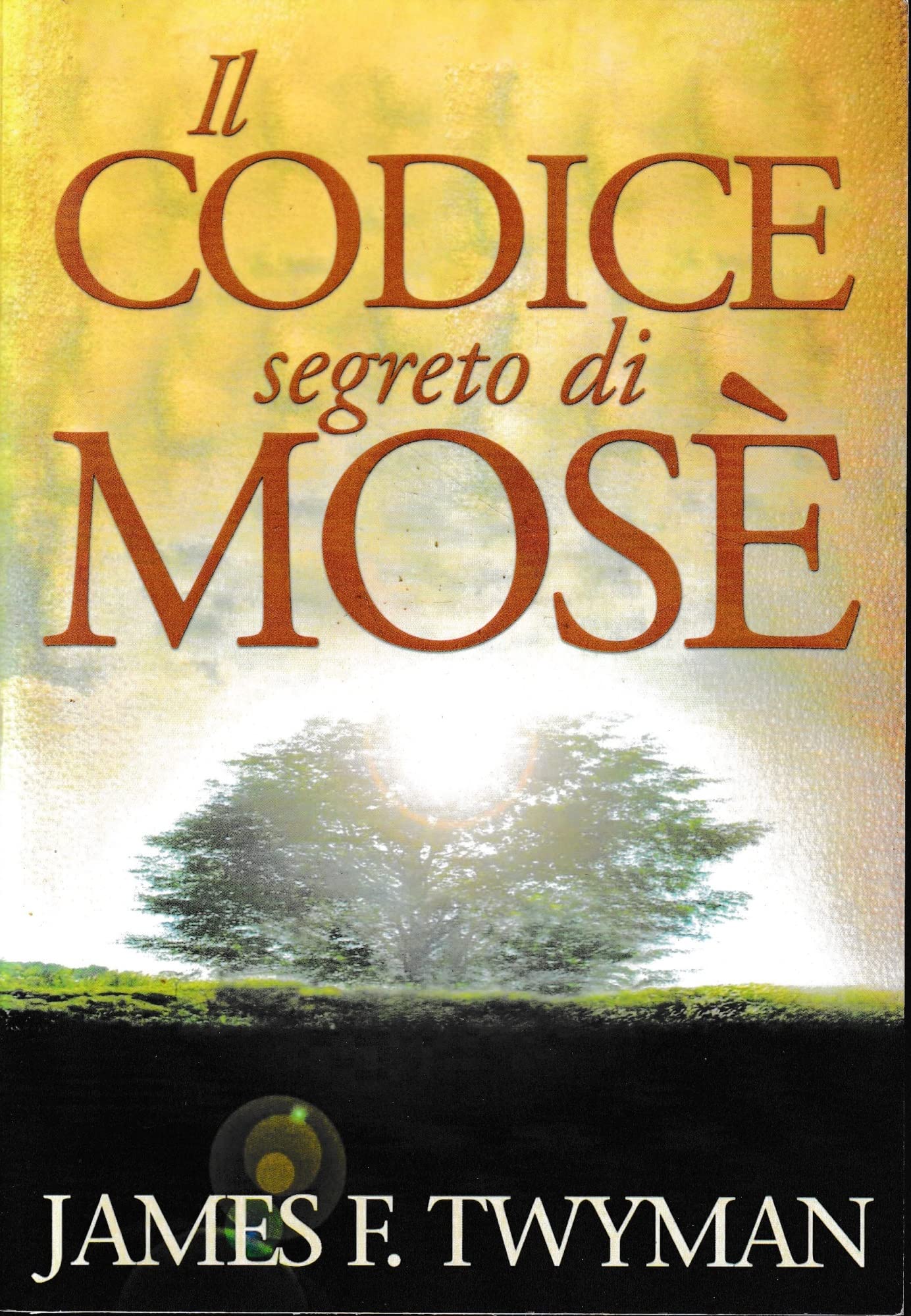 Il codice segreto di Mosè. Il messaggio divino e la legge dell'attrazione, una promessa per il futuro dell'umanità Religion & Esotericism