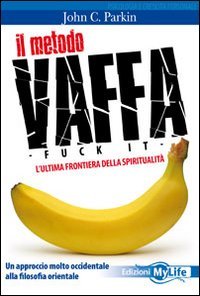 Il metodo vaffa. Fuck it. L'ultima frontiera della spiritualità Lifestyle