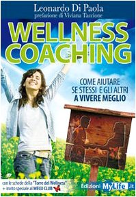 Wellness coaching. Come aiutare se stessi e gli altri a vivere meglio (Salute e benessere) Books