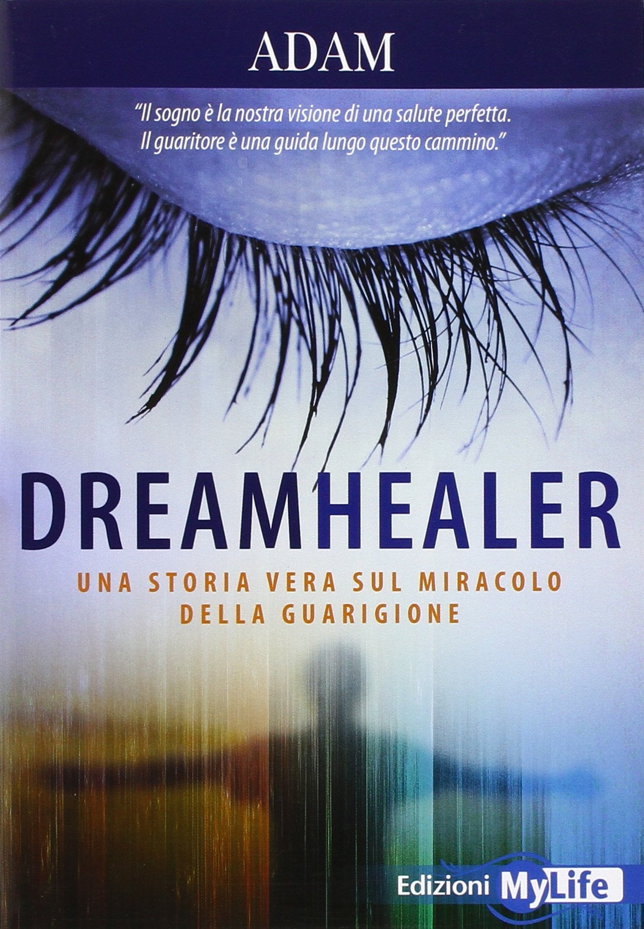 Dreamhealer. Una storia vera sul miracolo della guarigione Religion & Esotericism