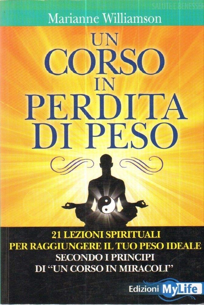 Un corso in perdita di peso. 21 lezioni spirituali per raggiungere il tuo peso ideale secondo i principi di «un corso in miracoli» book