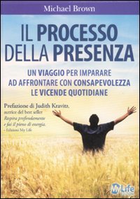 Il processo della presenza. Un viaggio per imparare ad affrontare con consapevolezza le vicende quotidiane book
