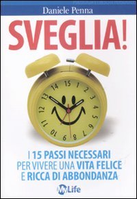 Sveglia! I 15 passi necessari per vivere una vita felice e ricca di abbondanza Lifestyle