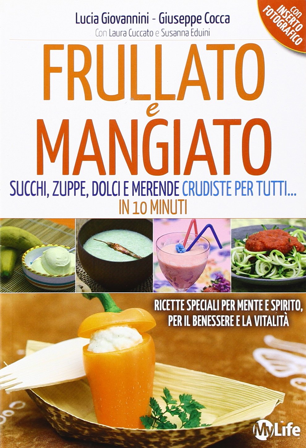 Frullato e mangiato. Succhi, zuppe, dolci e merende crudiste per tutti... in 10 minuti Cooking & Enjoying