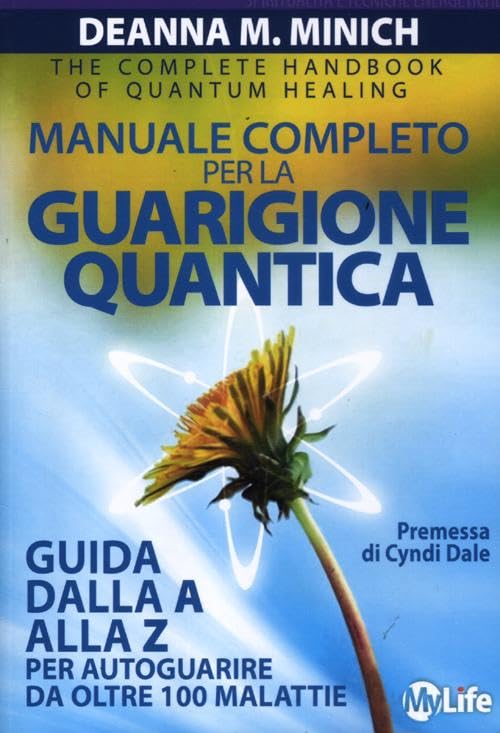 Manuale completo per la guarigione quantica. Guida alla A alla Z per autoguarire da oltre 100 malattie (Spiritualità e tecniche energetiche) Health, Nutrition & Fitness