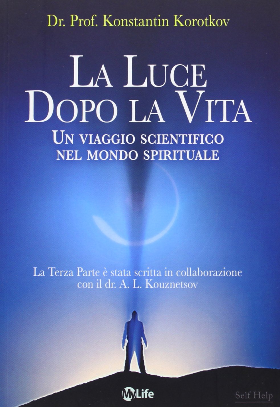 La luce dopo la vita. Un viaggio scientifico nel mondo spirituale Religion & Esotericism