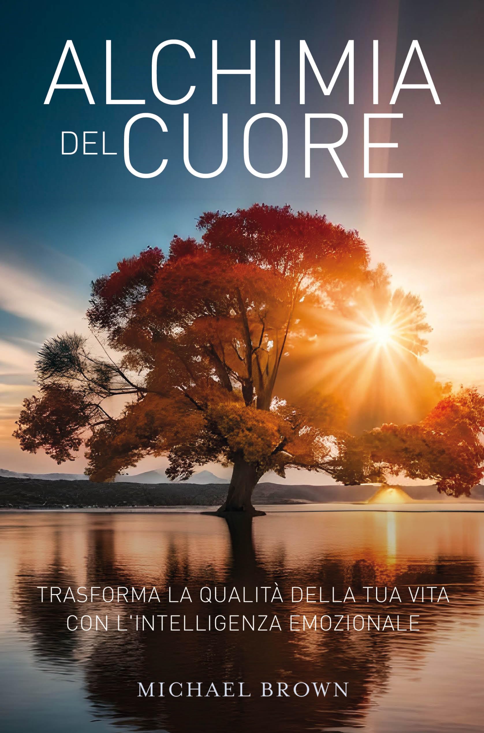 Alchimia del cuore. Trasforma la qualità della tua vita con l'intelligenza emozionale book
