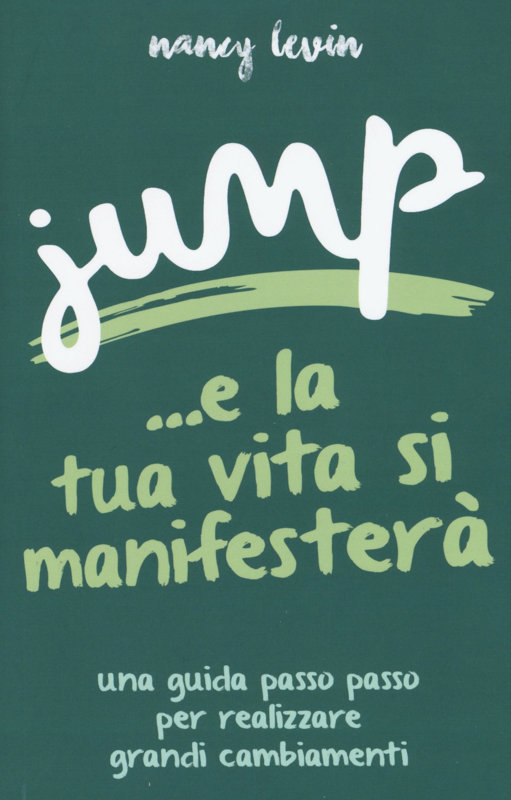 Jump ...e la tua vita si manifesterà. Una guida passo passo per realizzare grandi cambiamenti Lifestyle