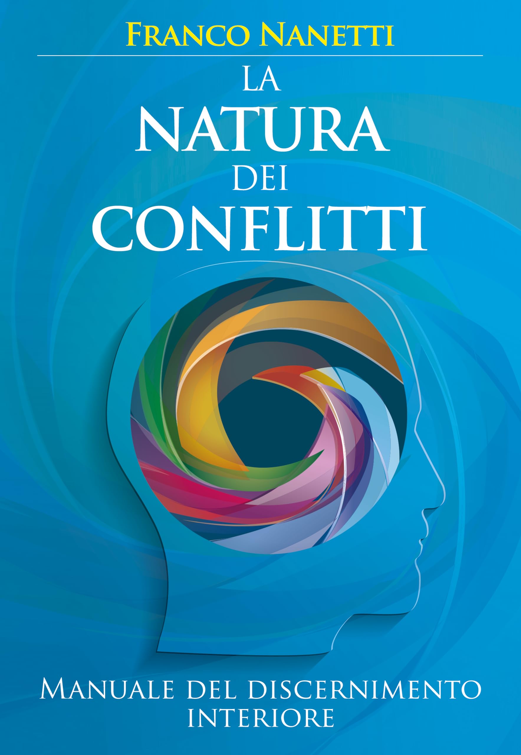 La natura dei conflitti. Manuale del discernimento interiore Religion & Esotericism