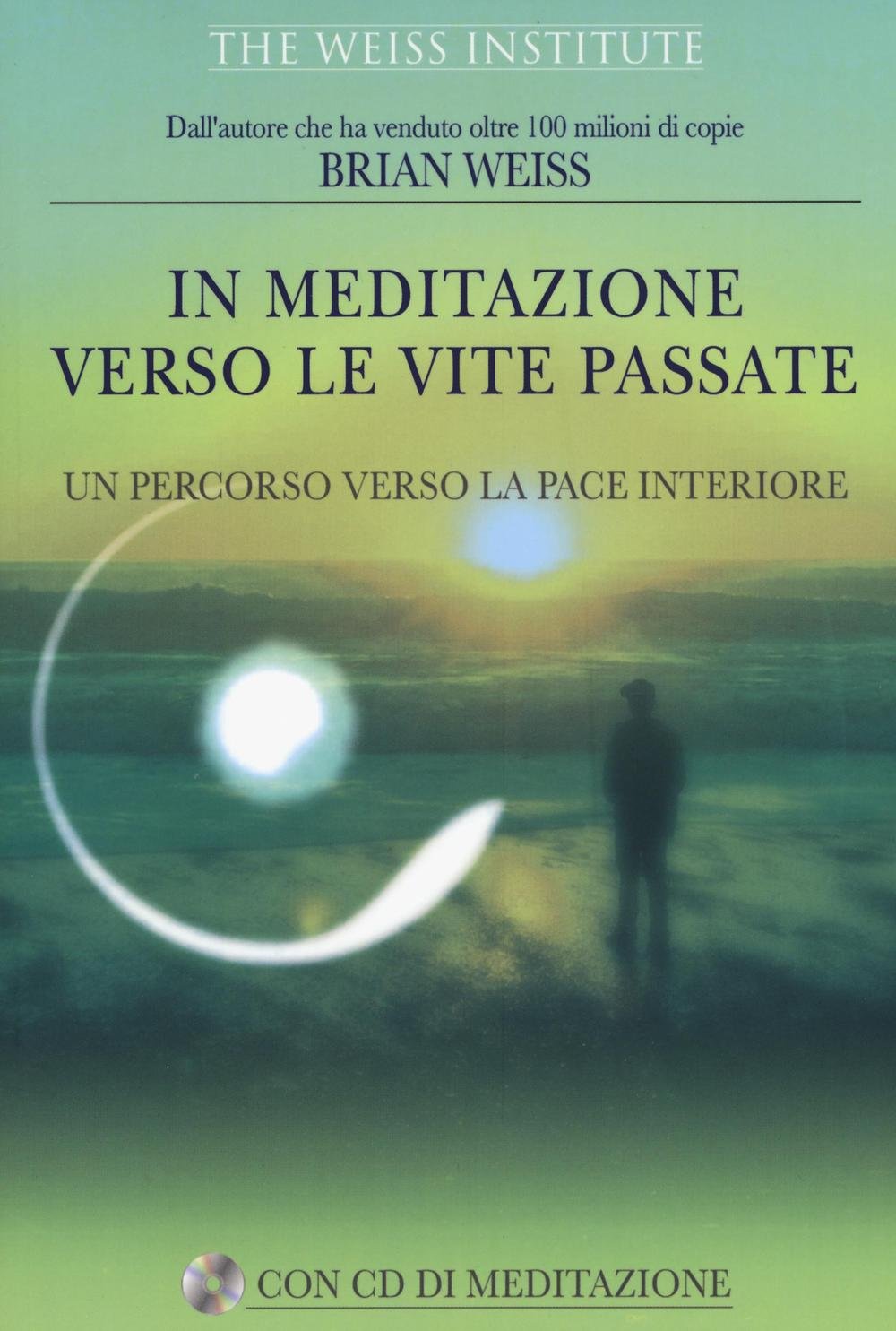 In meditazione verso le vite passate. Un percorso verso la pace interiore. Con CD Audio book