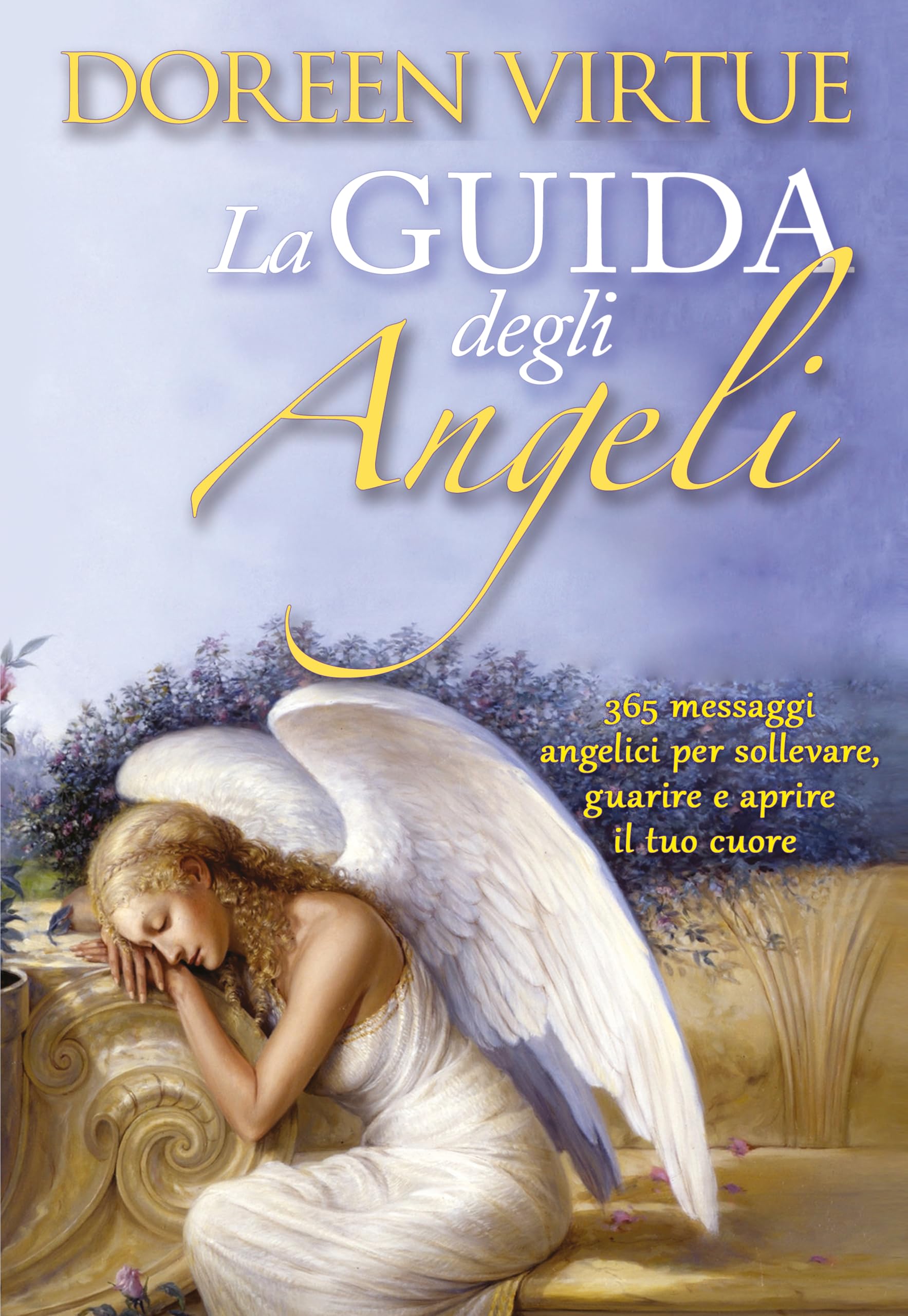 La guida degli angeli. 365 messaggi angelici per sollevare, guarire e aprire il tuo cuore Religion & Esotericism