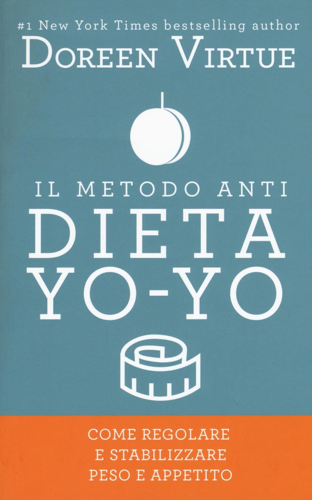 Il metodo anti dieta yo-yo. Come regolare e stabilizzare peso e appetito Health, Nutrition & Fitness
