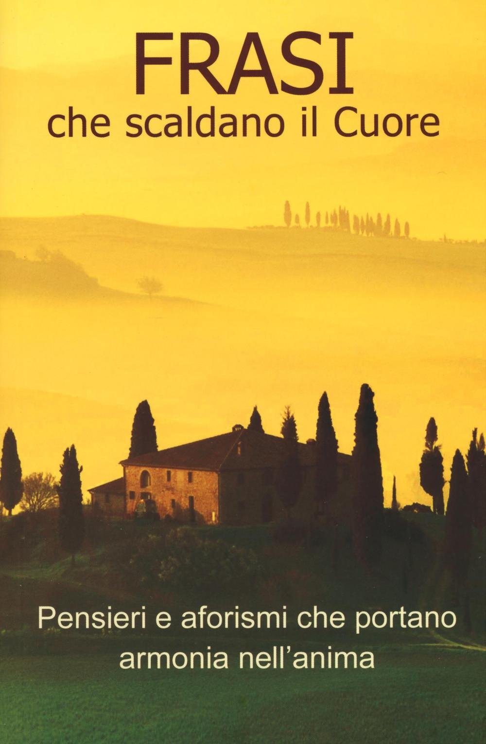 Frasi che scaldano il cuore. Pensieri e aforismi che portano armonia nell'anima book