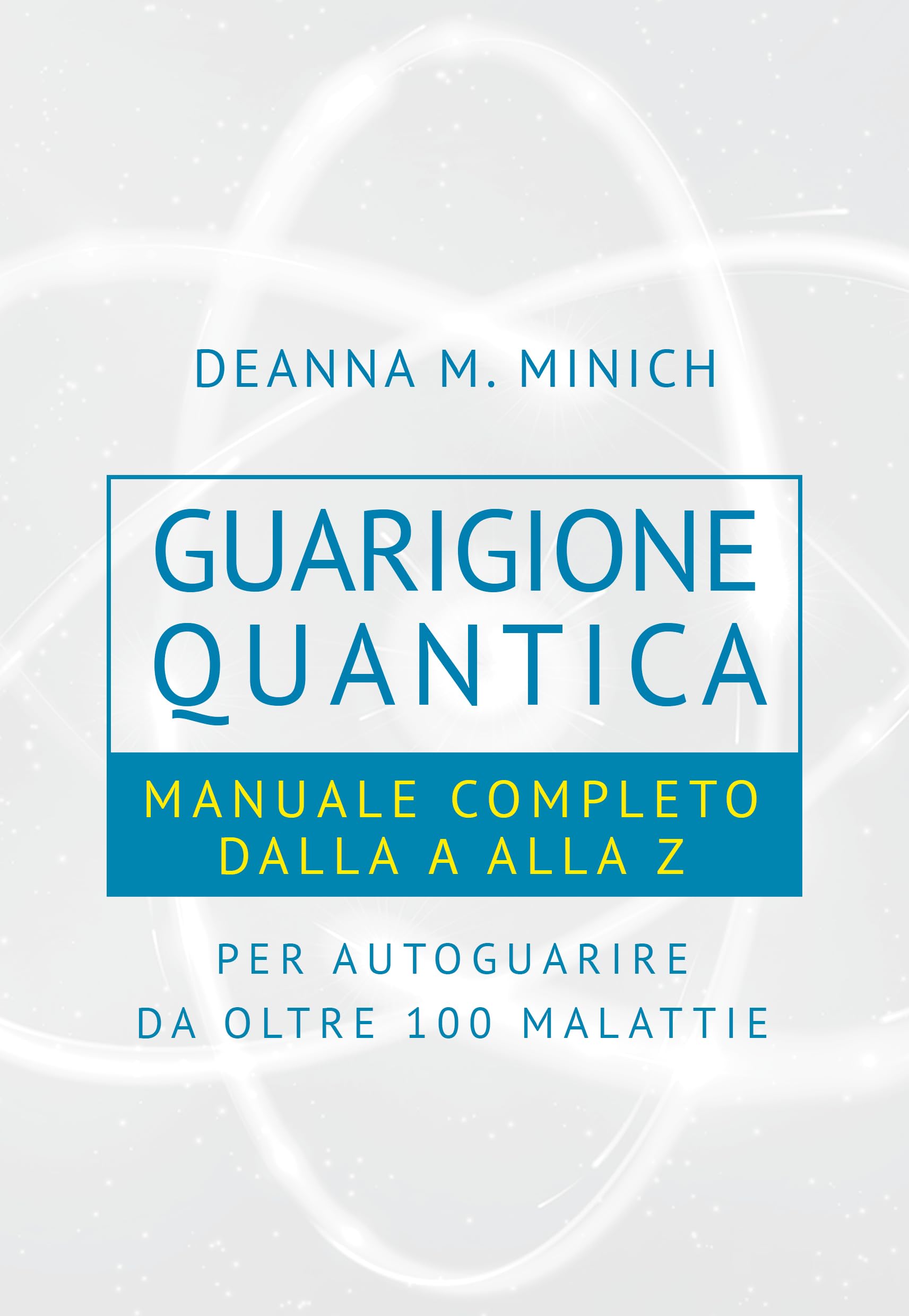 Guarigione quantica. Manuale completo dalla A alla Z per autoguarire da oltre 100 malattie book