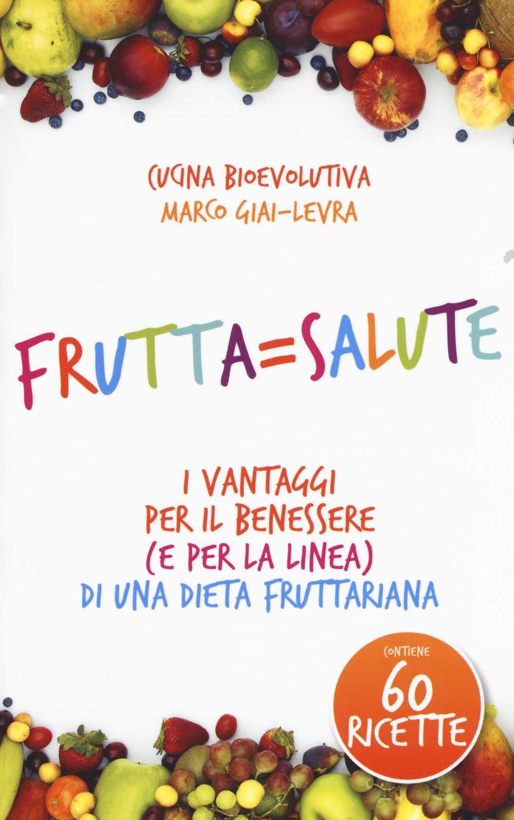 Frutta=salute. I vantaggi per il benessere (e per la linea) di una dieta fruttariana book