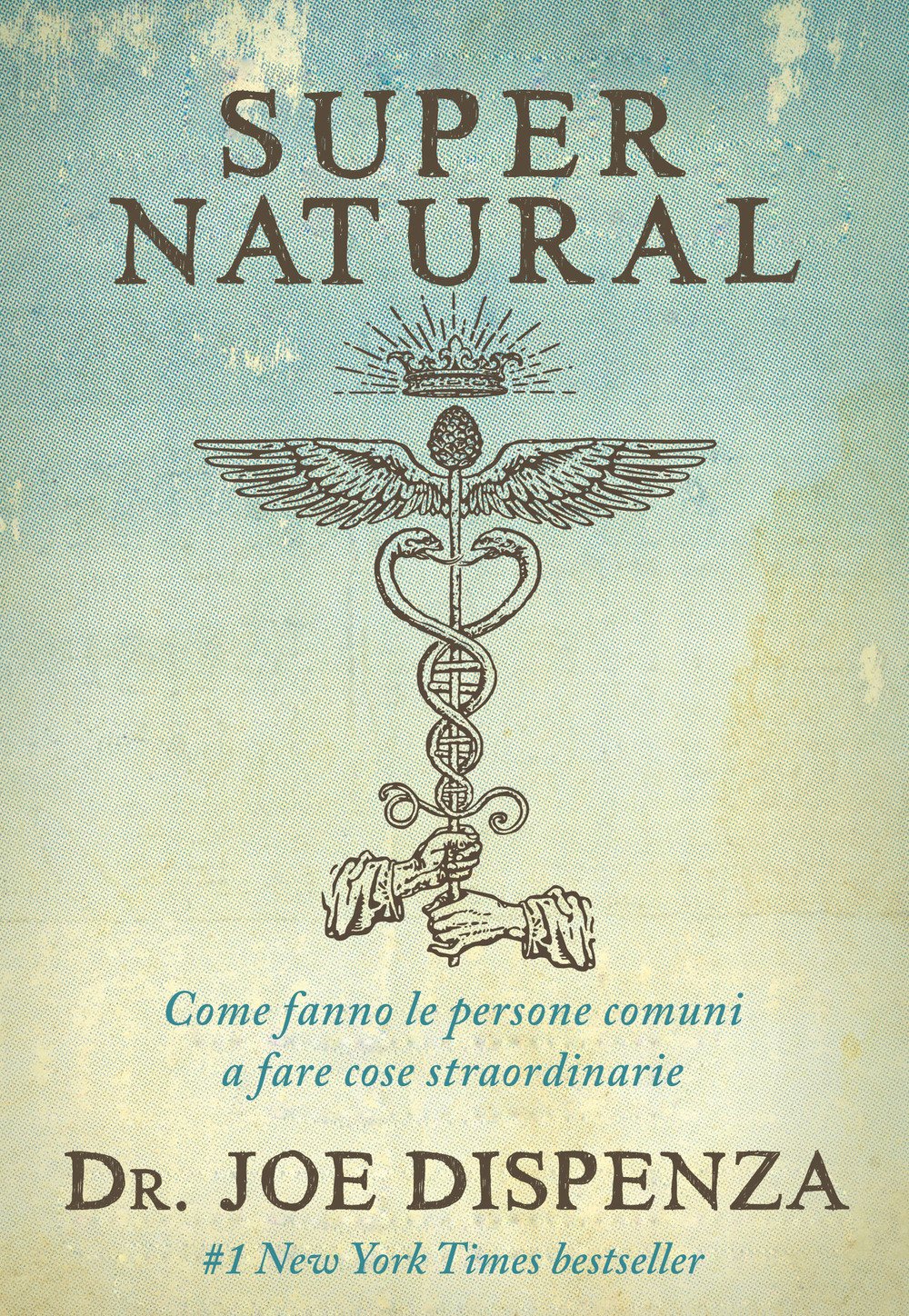 Diventa supernatural. Come fanno le persone comuni a realizzare cose straordinarie Religion & Esotericism