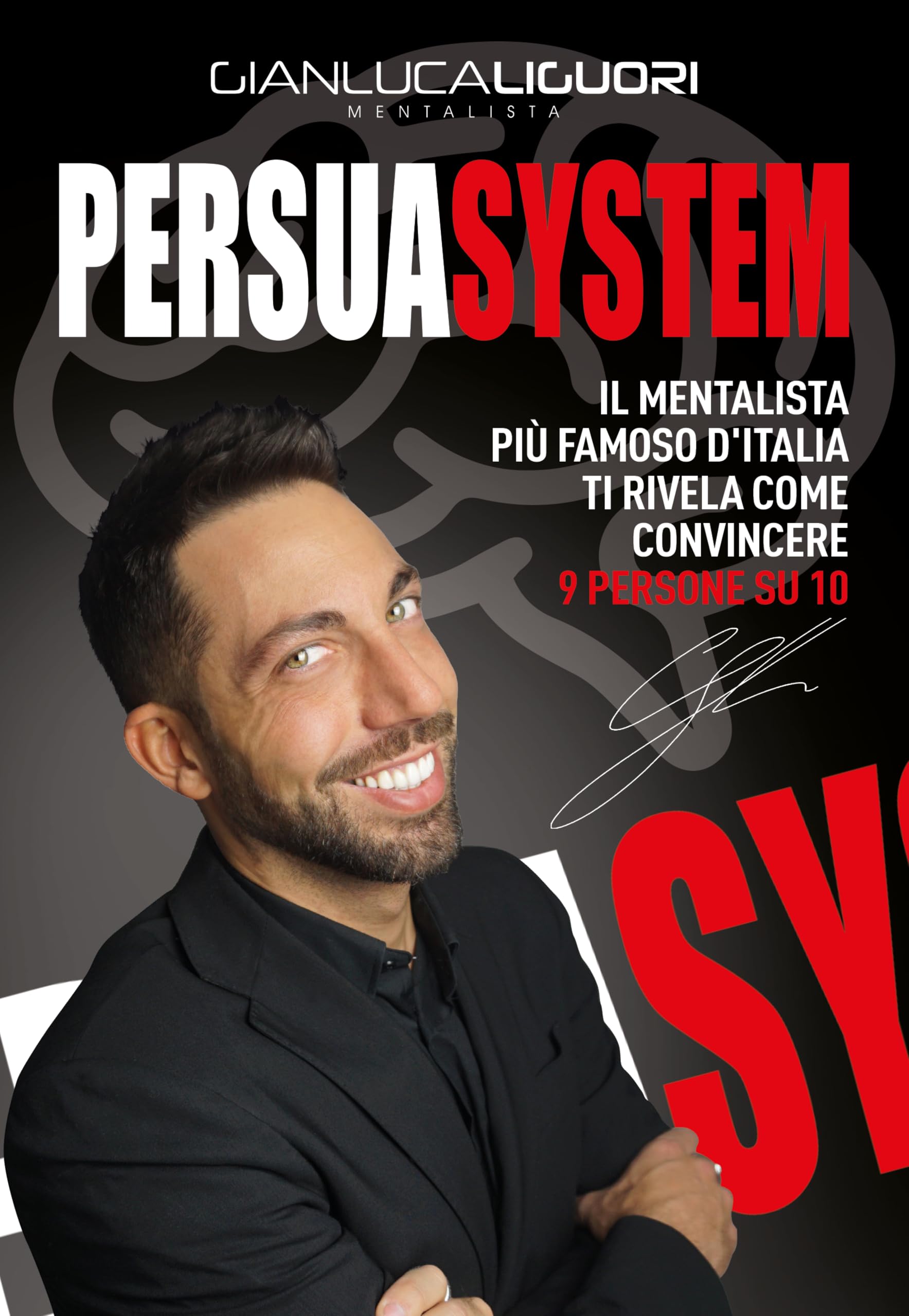 Persuasystem. Il mentalista più famoso d'Italia ti spiega come persuadere 9 persone su 10 Business, Finance & Career