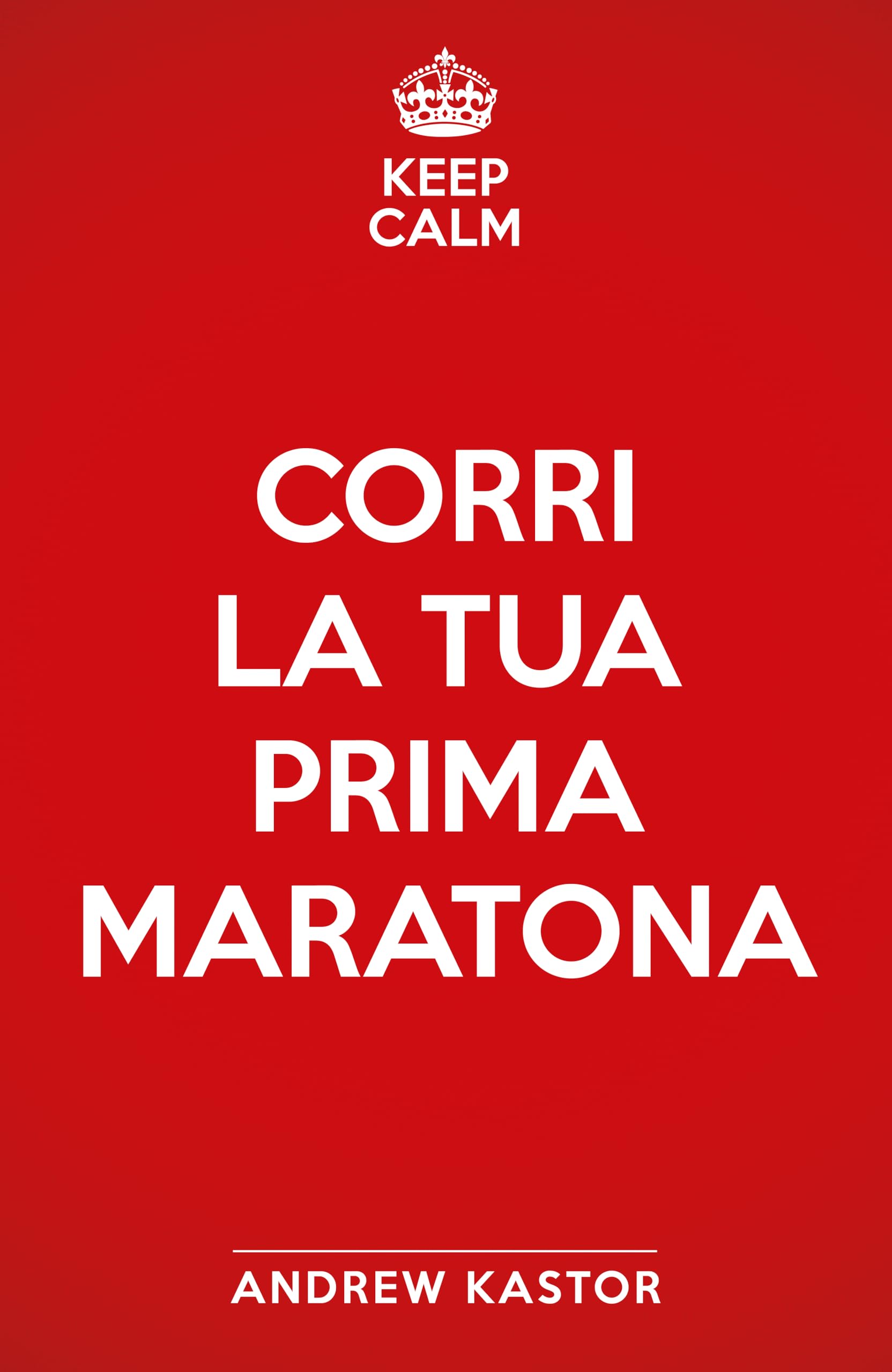 Keep calm e corri la tua prima maratona book