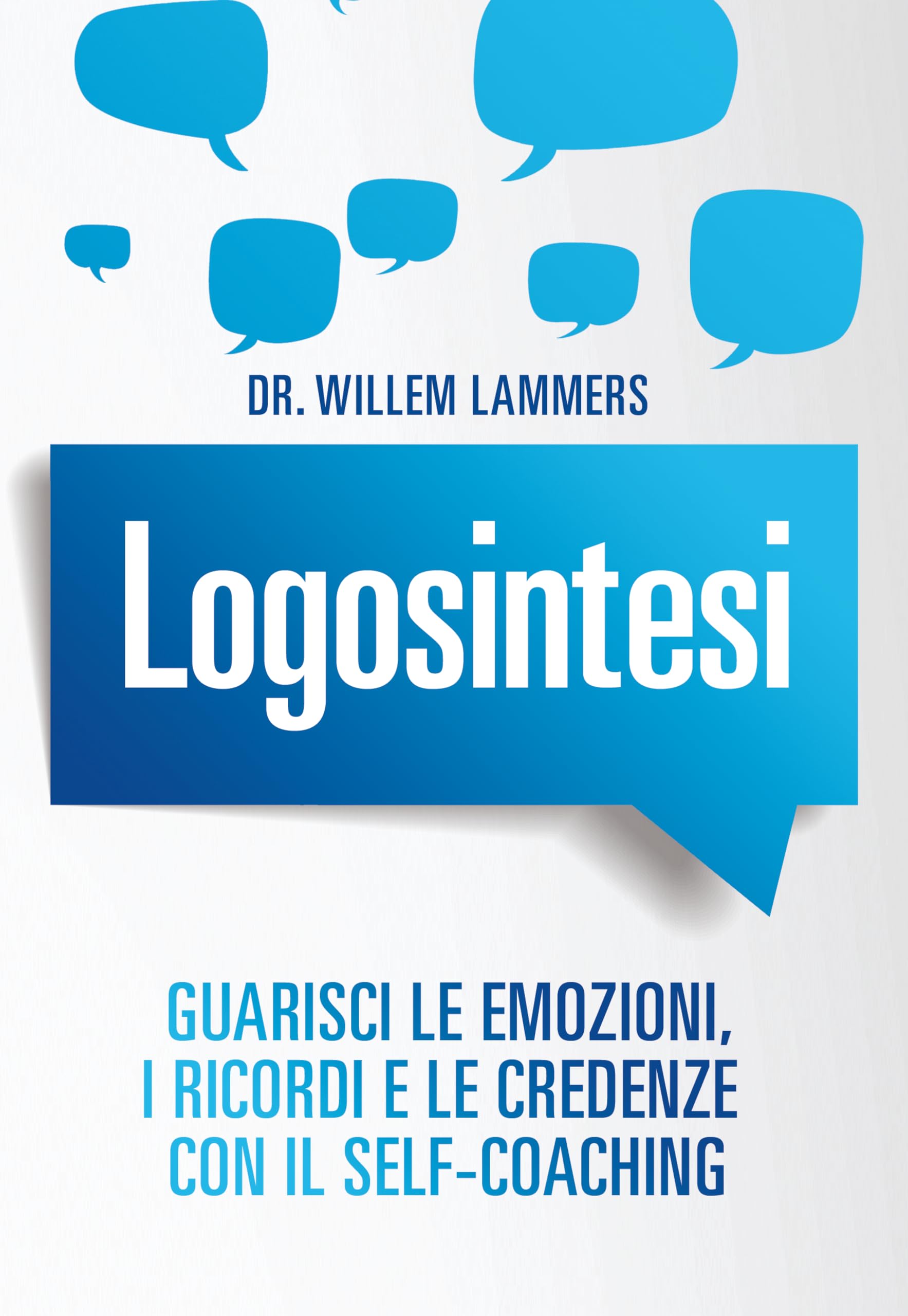 Logosintesi. Guarisci le emozioni, i ricordi e le credenze con il self-coaching book