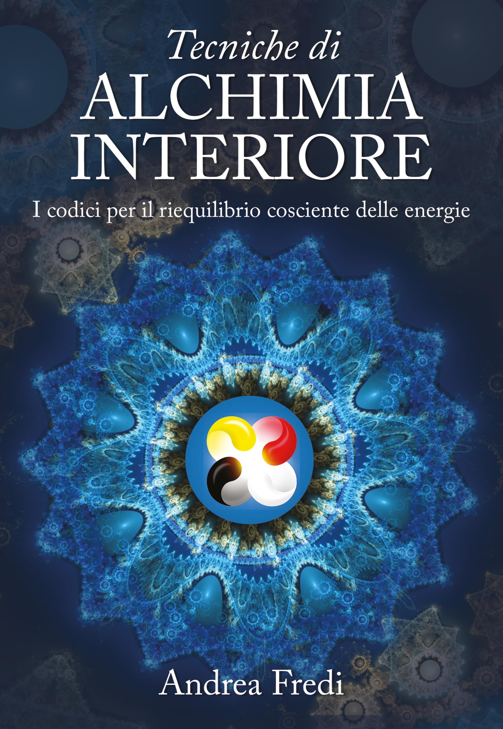 Tecniche di alchimia interiore. I codici per il riequilibrio cosciente delle energie Lifestyle