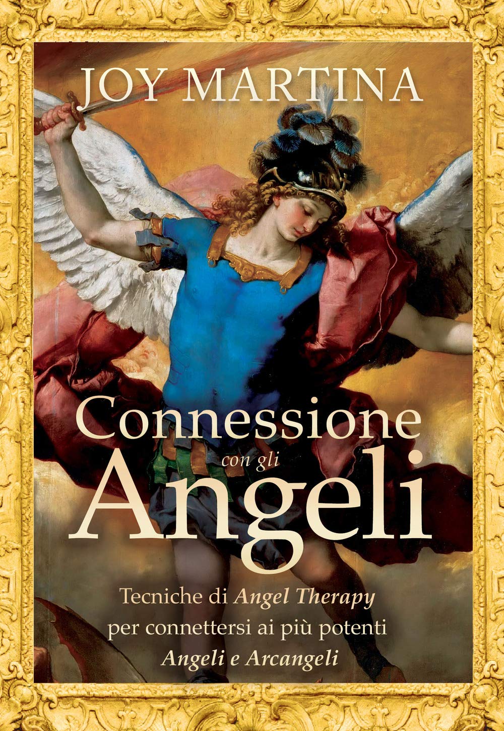 Connessione con gli angeli. Tecniche di angel therapy per connettersi ai più potenti angeli e arcangeli book