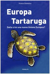 Europa tartaruga. Dalla crisi una nuova Unione Europea? Politics & History