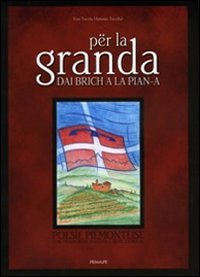 Per la granda dai brich a la pian-a. Poesie piemonteise con traduzione italiana e note storiche book