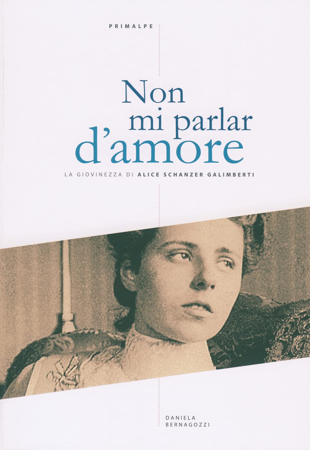 Non mi parlar d'amore. La giovinezza di Alice Schanzer Galimberti book