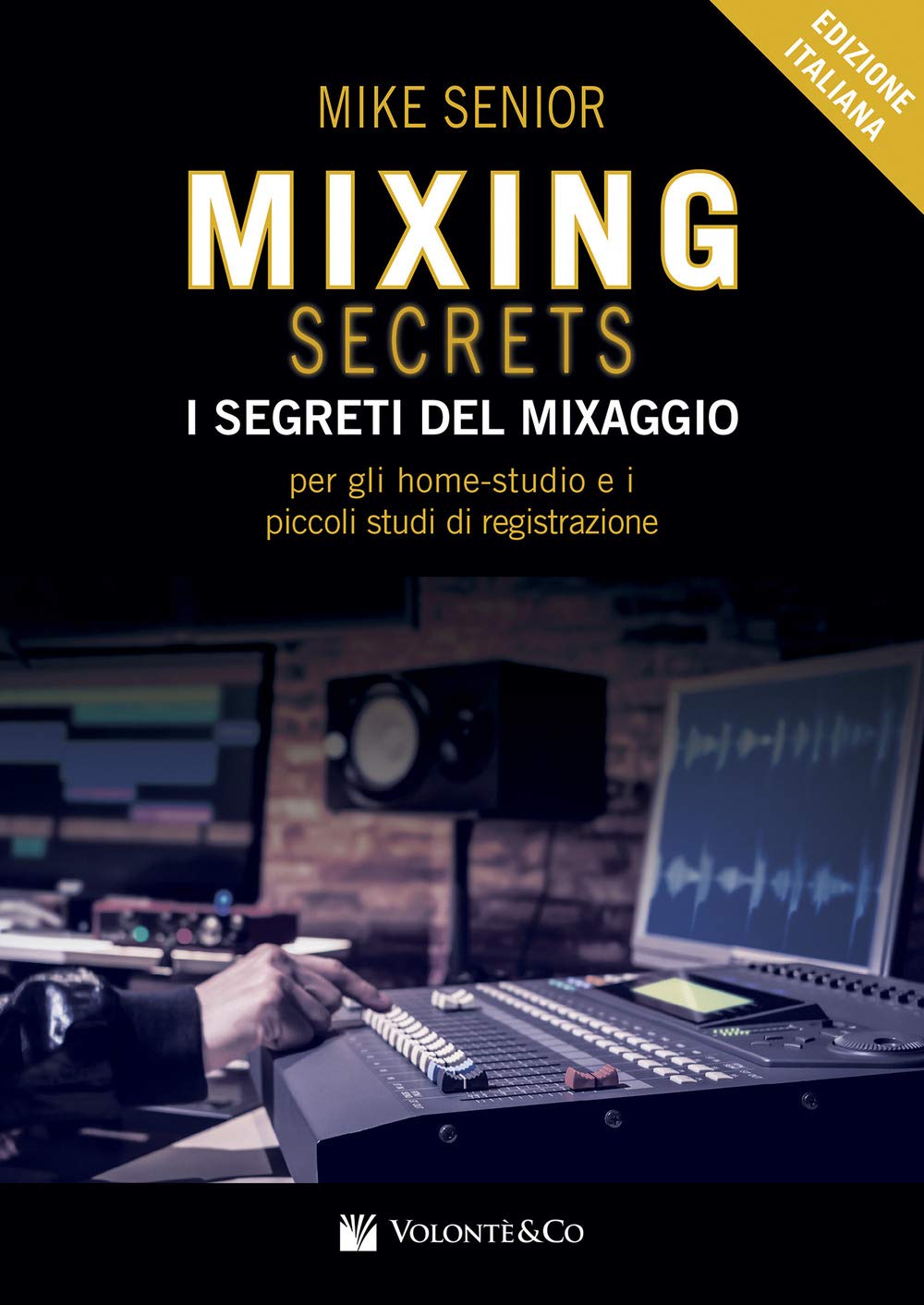 Mixing secrets. I segreti del mixaggio per gli home-studio e i piccoli studi di registrazione Arts & Music