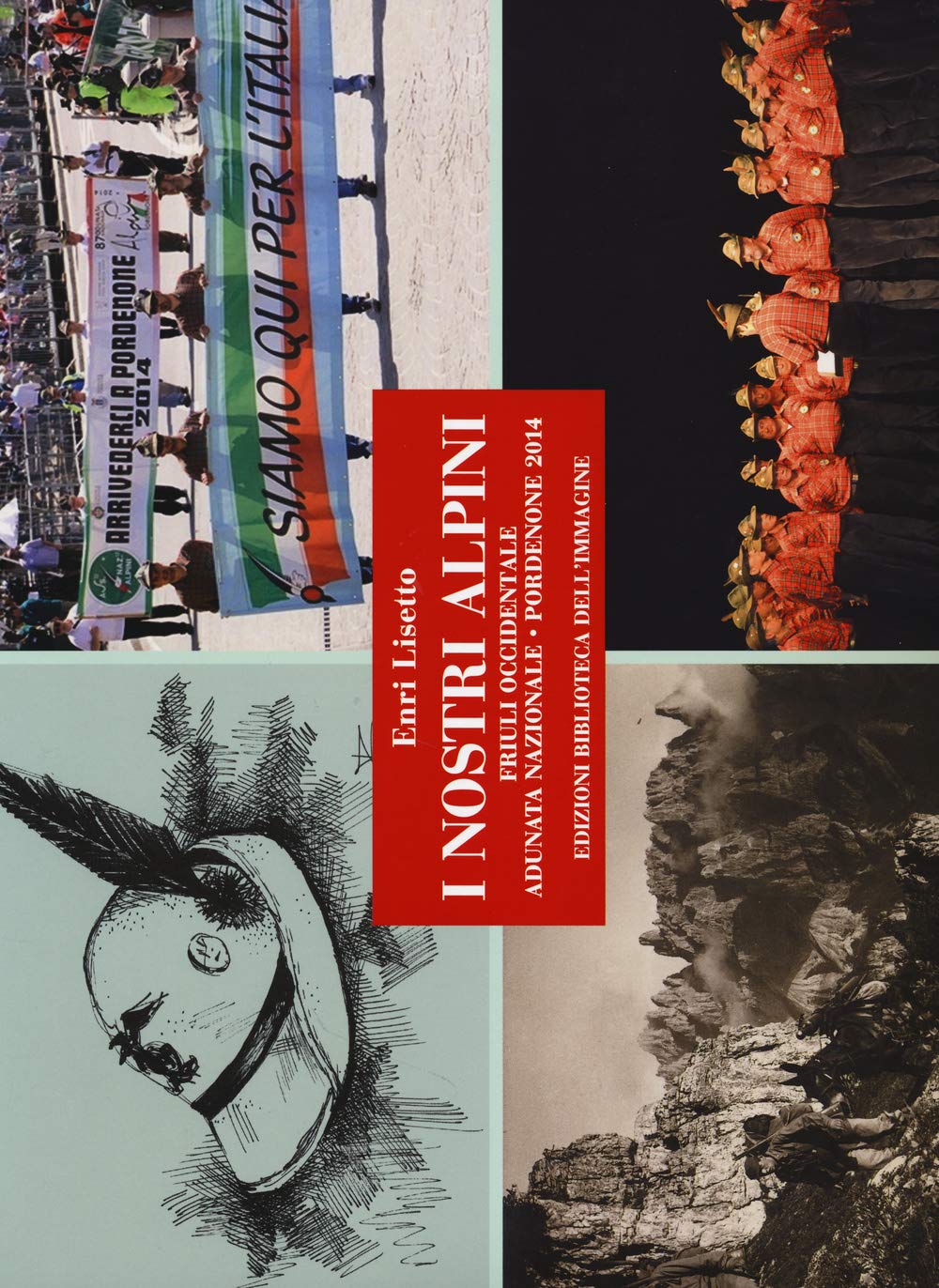 I nostri alpini. Friuli occidentale, adunata nazionale, Pordenone 2014 (Le guide) Social Sciences