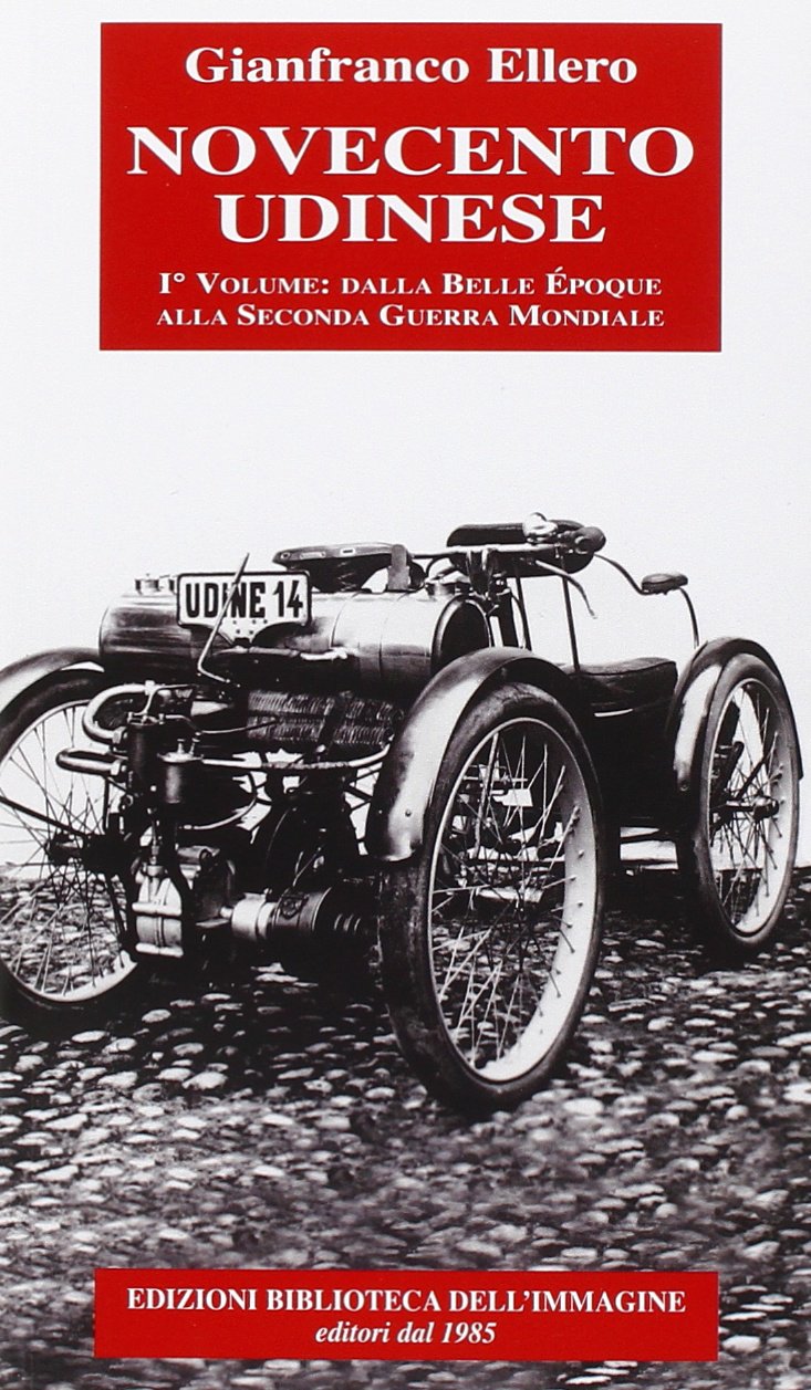 Novecento udinese: dalla Bella Epoque alla seconda guerra mondiale Politics & History