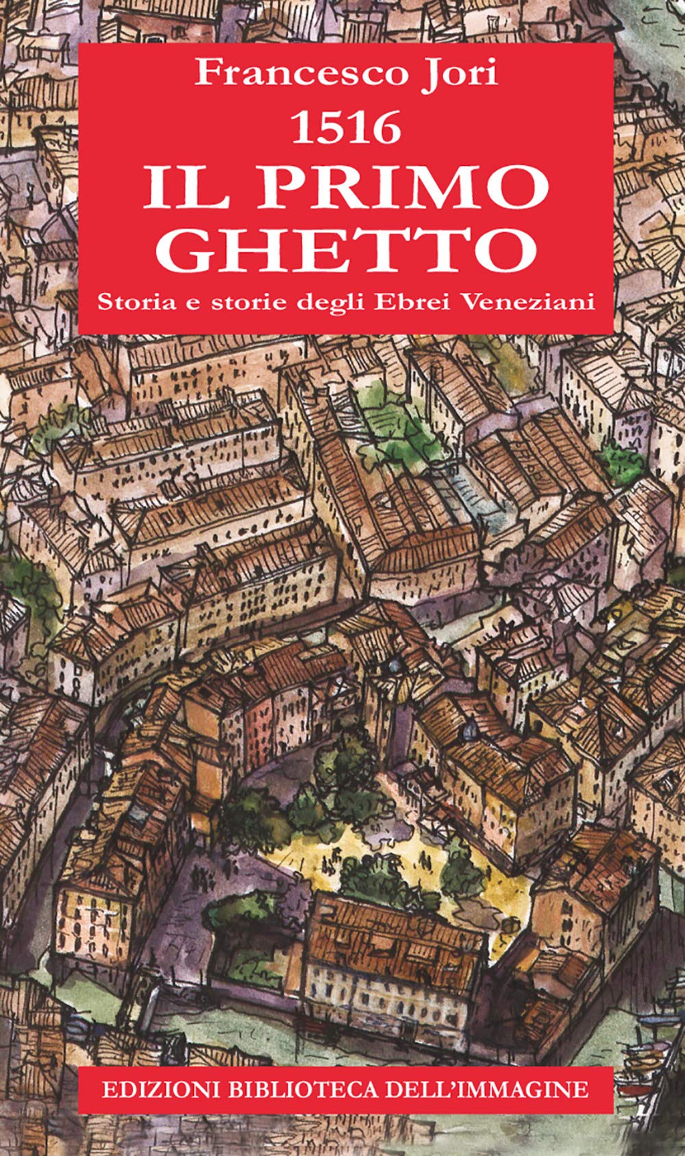 1516. Il primo ghetto. Storia e storie degli ebrei veneziani Religion & Esotericism