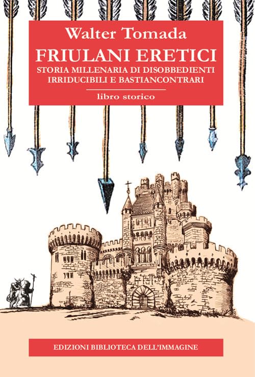 Friulani eretici. Storia millenaria di disobbedienti irriducibili e bastiancontrari book