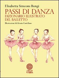 Passi di danza. Dizionario illustrato del balletto. Ediz. illustrata book
