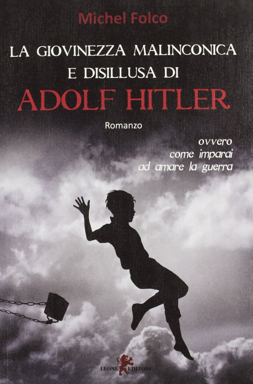 La giovinezza malinconica e disillusa di Adolf Hitler ovvero come imparai ad amare la guerra book