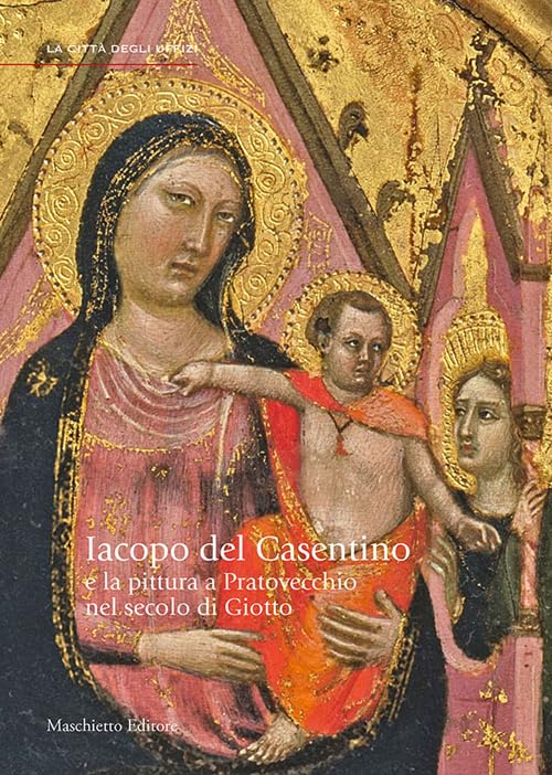 Jacopo del Casentino e la pittura a Pratovecchio nel secolo di Giotto. Ediz. illustrata book