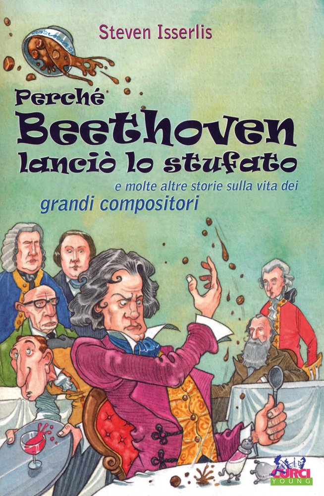 Perché Beethoven lanciò lo stufato e molte altre storie sulla vita dei grandi compositori book