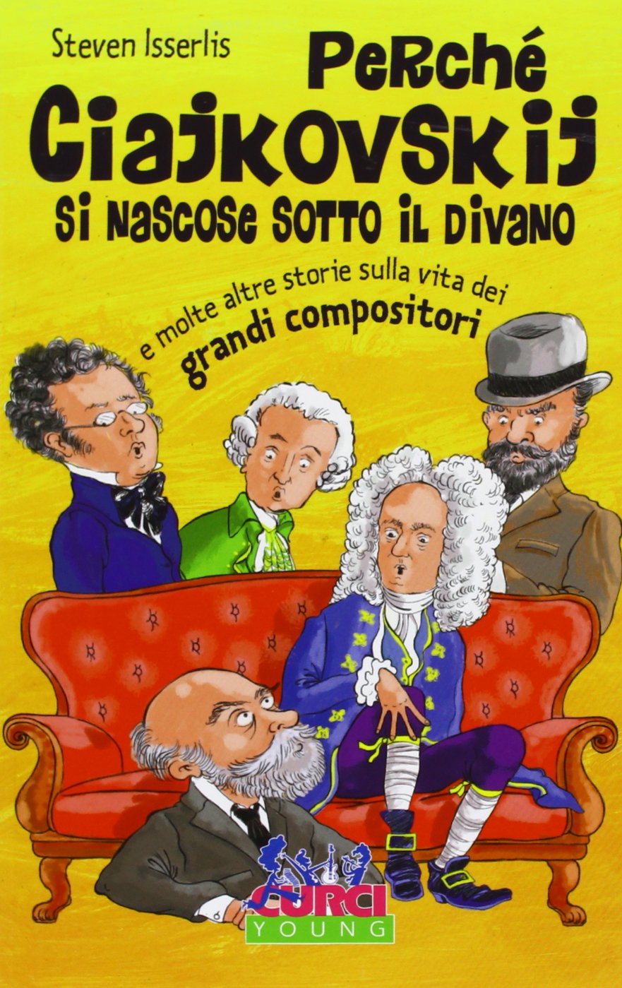 Perché Ciajkowskij si nascose sotto il divano e molte altre storie sulla vita dei grandi compositori Non-fiction