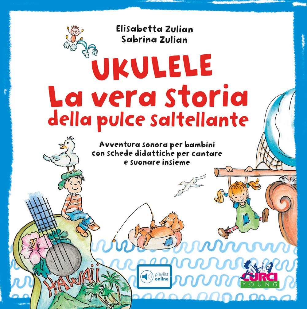 Ukulele. La vera storia della pulce saltellante. Avventura sonora per bambini con schede didattiche per cantare e suonare insieme Non-fiction