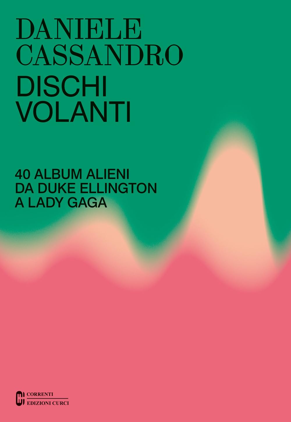 Dischi volanti. 40 album alieni da Duke Ellington a Lady Gaga. Nuova ediz. book