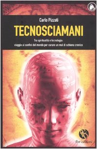 Tecnosciamani. Tra spiritualità e tecnologia: viaggio ai confini del mondo per curare un mal di schiena cronico book