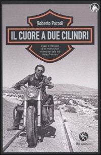 Il cuore a due cilindri. Viaggi e riflessioni di un motociclista innamorato della sua Harley-Davidson book